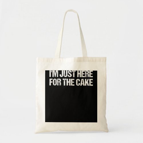 Im Just Here For The Cake Funny Food Tote Bag