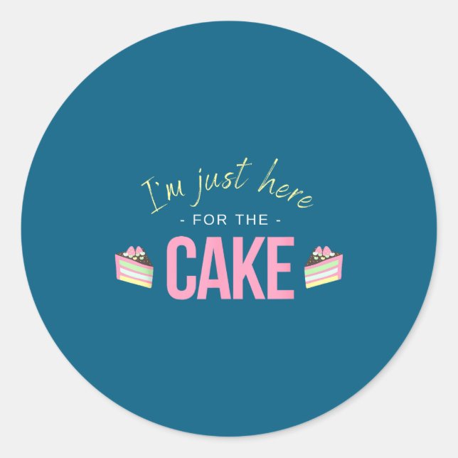 I'm Just Here For The Cake I Funny Sarcastic Sayin Classic Round Sticker (Front)