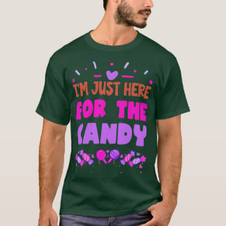 Im Just Here For The Candy Funny Candy Lover1 T-Shirt