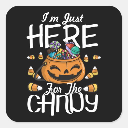 Im just here for the candy _ Halloween Square Sticker