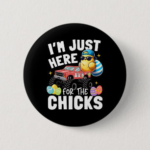 I'm Just Here For The Chick Easter Cute Chicken To Button