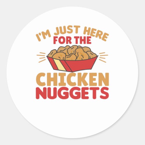 Im just Here For The Chicken Nuggets Classic Round Sticker