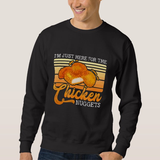 I'm Just Here For The Chicken Nuggets Food Nuggets Sweatshirt (Front)