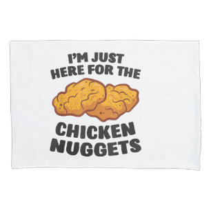 I'm Just Here For The Chicken Nuggets Pillow Case