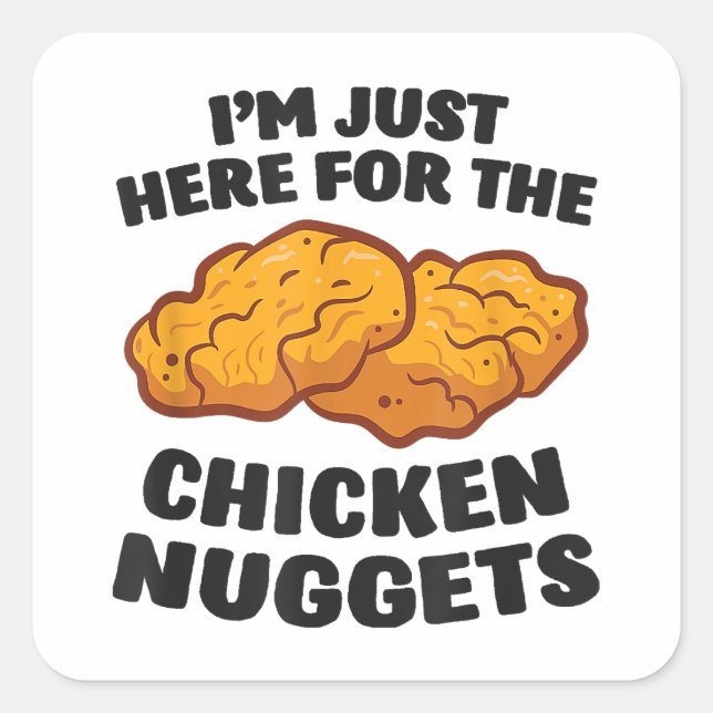 I'm Just Here For The Chicken Nuggets Square Sticker (Front)