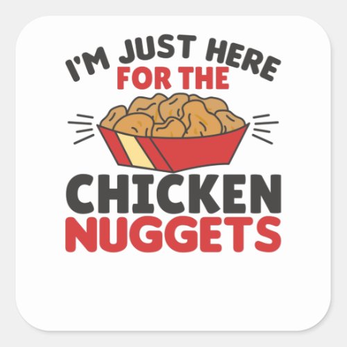 Im just Here For The Chicken Nuggets Square Sticker