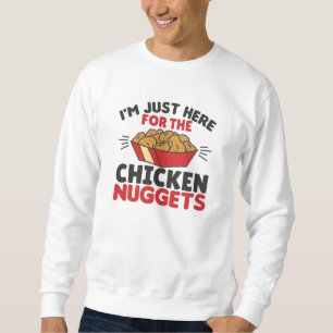 I'm just Here For The Chicken Nuggets Sweatshirt