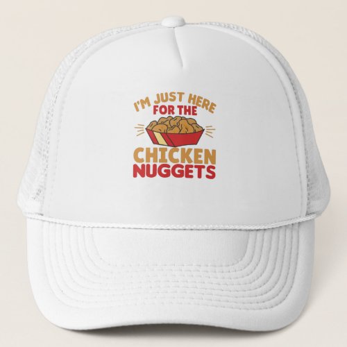 Im just Here For The Chicken Nuggets Trucker Hat