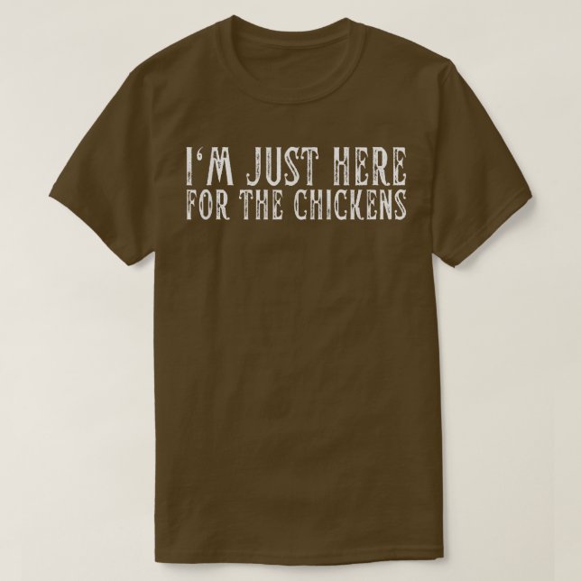 I'm Just Here For The Chickens Chicken Farmer Chic T-Shirt (Design Front)