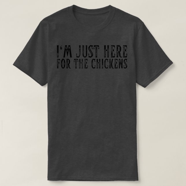 I'm Just Here For The Chickens Chicken Farmer Chic T-Shirt (Design Front)