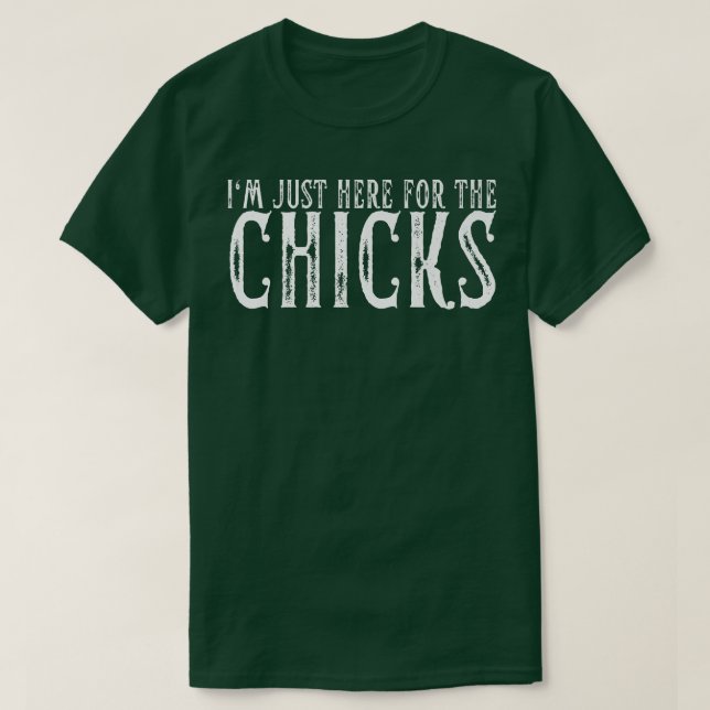 I'm Just Here For The Chicks Chicken Farmer Chicke T-Shirt (Design Front)
