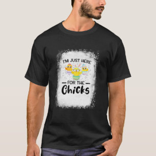 I'm Just Here For The Chicks Funny Easter Day T-Shirt