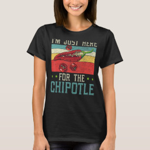 I'm Just Here For The Chipotle Chili Flavor Spicy T-Shirt