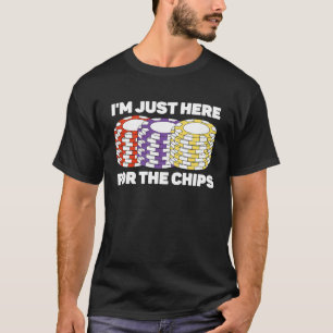 I'm Just Here For The Chips Poker Game Poker Playe T-Shirt