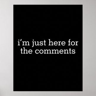 I'm Just Here For The Comments Poster