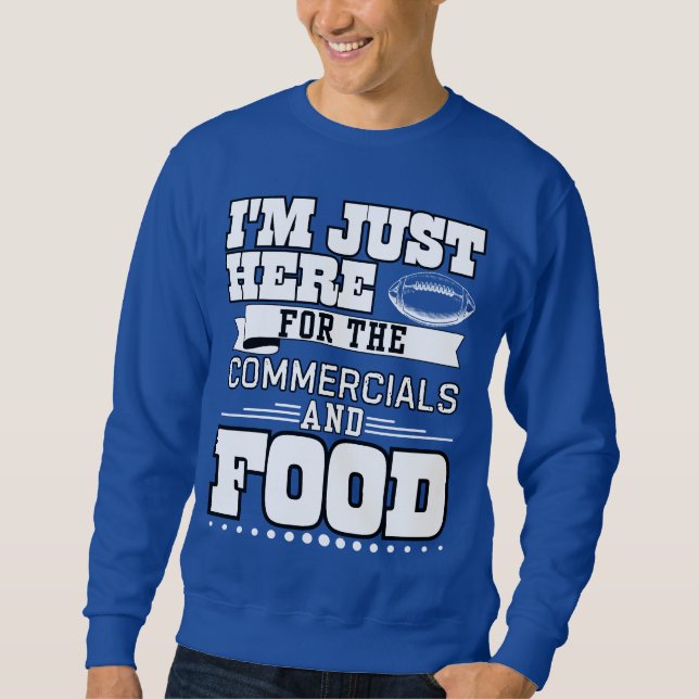 I'm Just here for the commercial and food Sweatshirt (Front)