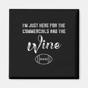 I'm Just Here For The Commercials And Wine Lover F Magnet