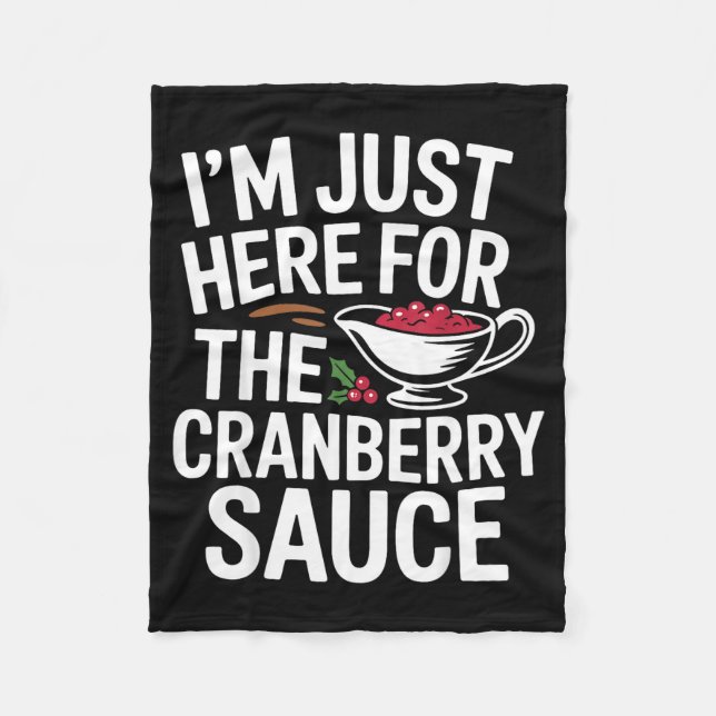 I'm Just Here For The Cranberry Sauce Thanksgiving Fleece Blanket (Front)