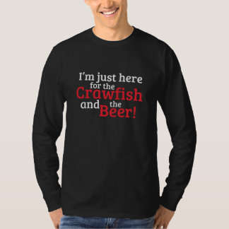 I'm just here for the Crawfish and Beer T-Shirt