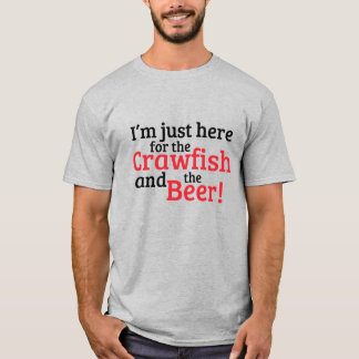 I'm just here for the Crawfish and the Beer T-Shirt