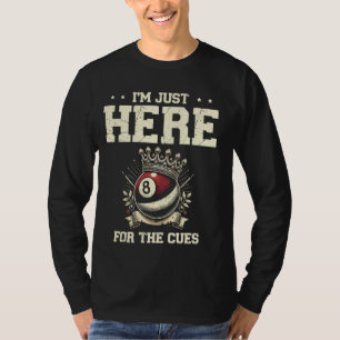 I'm Just Here For The Cues Billiard Cue Pool Snook T-Shirt