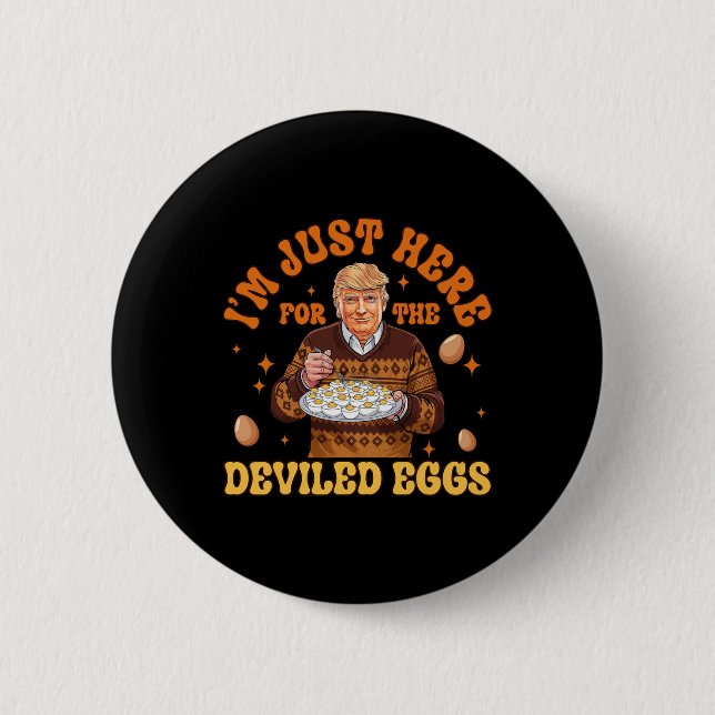 I'm Just Here For The Deviled Eggs Fun Trump 47th  Button (Front)