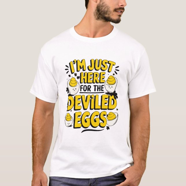 "I'm Just Here for the Deviled Eggs Funny Foodie" T-Shirt (Front)