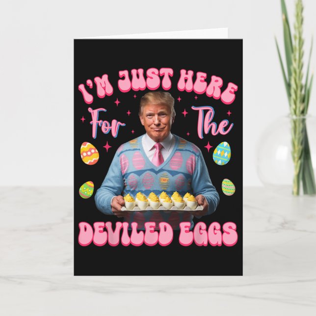 I'm Just Here For The Deviled Eggs Funny Trump Eas Card (Front)