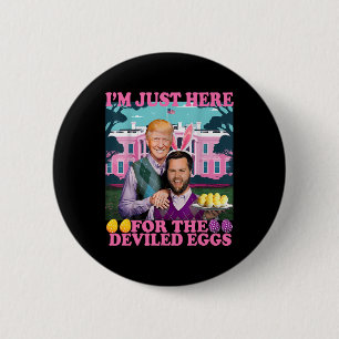 I'm Just Here For The Deviled Eggs Funny Trump Van Button