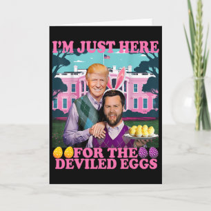 I'm Just Here For The Deviled Eggs Funny Trump Van Card