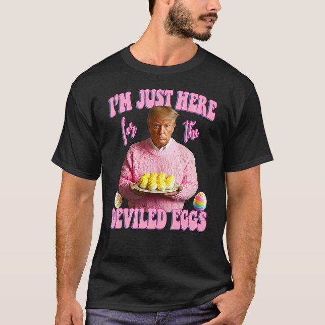 I'm Just Here For The Deviled Eggs - Pink Trump Ea T-Shirt (Front)
