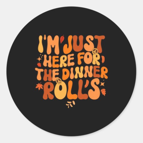 Im Just Here For The Dinner Rolls Fall Thanksgivi Classic Round Sticker