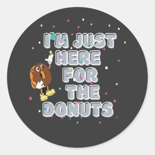 Im Just Here For The Donuts Classic Round Sticker