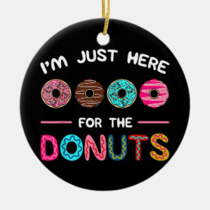 I'm Just Here for the Donuts Doughnut Dough Sweet  Ceramic Ornament
