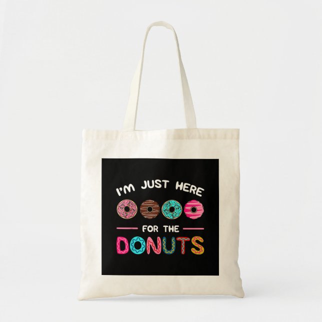 I'm Just Here for the Donuts Doughnut Dough Sweet  Tote Bag (Front)