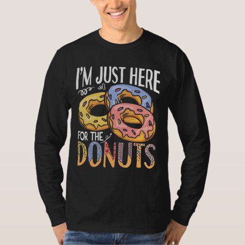Im Just Here For The Donuts For A Donut T_Shirt