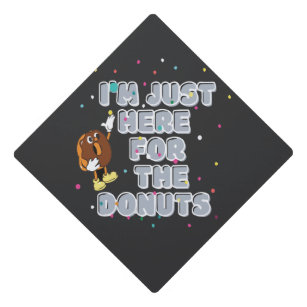 I'm Just Here For The Donuts Graduation Cap Topper