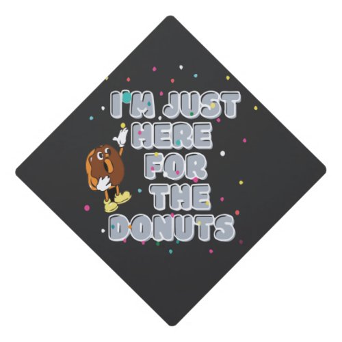 Im Just Here For The Donuts Graduation Cap Topper