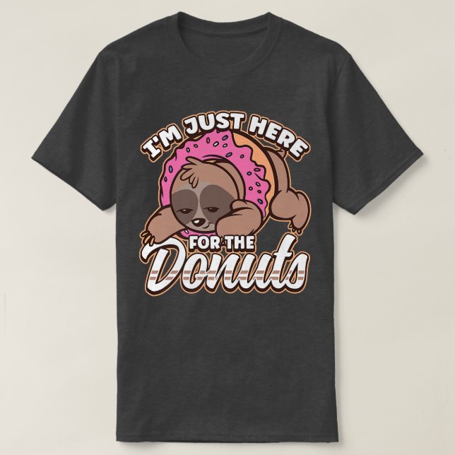 I'm Just Here For The Donuts Sloth Donut Dessert  T-Shirt (Design Front)