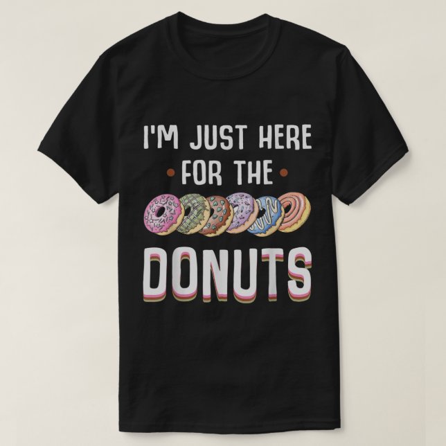 Im Just Here For The Donuts  T-Shirt (Design Front)