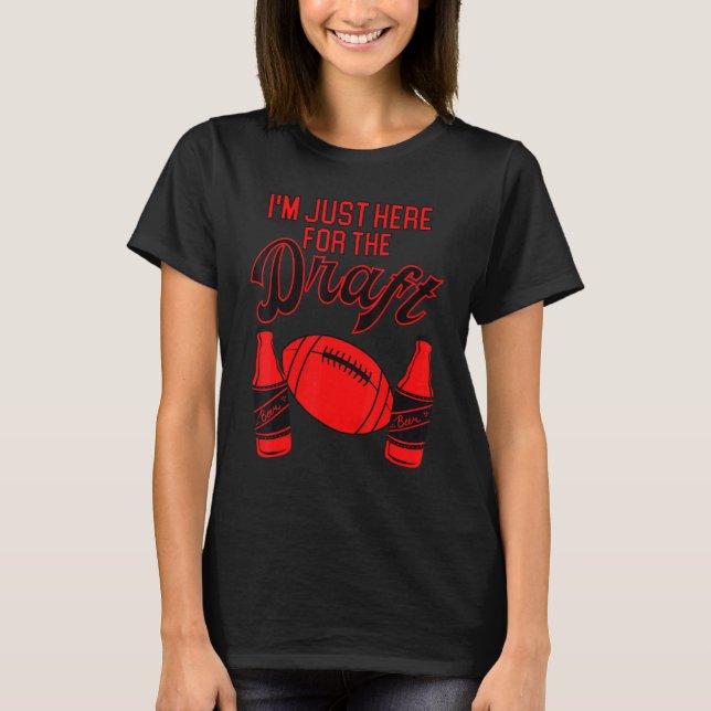 I'm Just Here For The Draft  Football Fantasy Foot T-Shirt (Front)