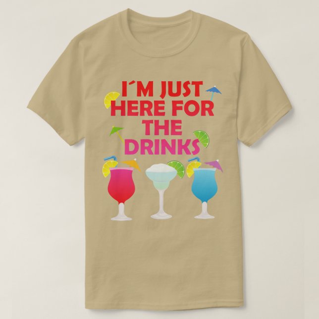 Im Just Here For The Drinks Alcohol Party Gift T-Shirt (Design Front)