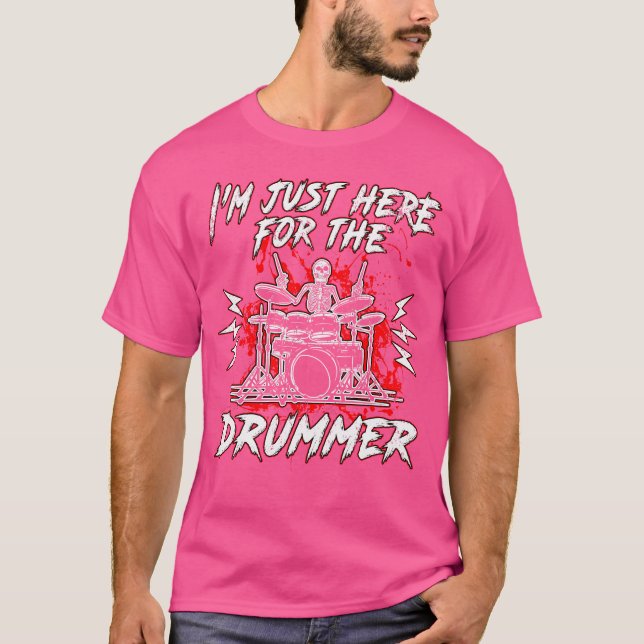 I'M Just Here For The Drummer Music Drums T-Shirt (Front)