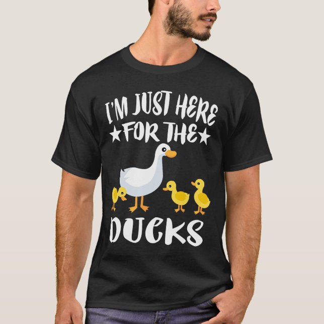 I'm Just Here For The Ducks Duck T-Shirt (Front)