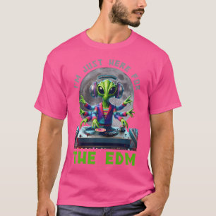 Im Just Here For The Edm Alien Dj Sci-Fi Electro M T-Shirt