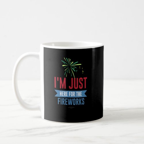 Im Just Here For The Fireworks  Coffee Mug