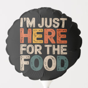 I'm Just Here For The Food Funny Foodie Gift Balloon