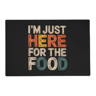 I'm Just Here For The Food Funny Foodie Gift Placemat