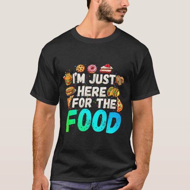 I'm Just Here For The Food Funny Foodie Humor Snac T-Shirt (Front)