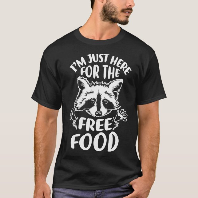 Im just here for the free food Raccoon T-Shirt (Front)
